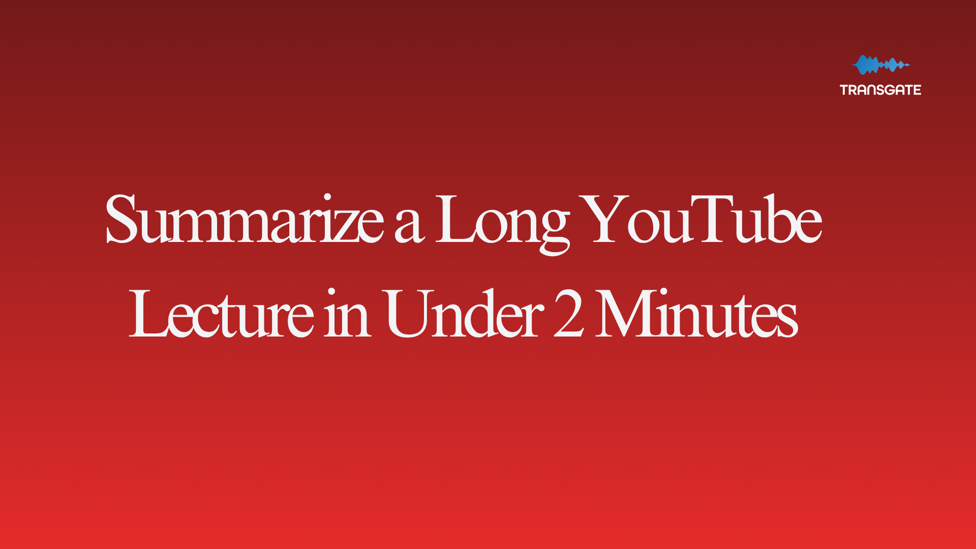 How to Summarize a Long YouTube Lecture in Under 2 Minutes